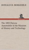 The 1893 Duryea Automobile In the Museum of History and Technology 384950462X Book Cover