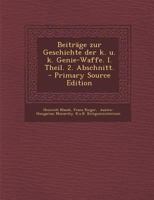 Beitr�ge zur Geschichte der k. u. k. Genie-Waffe. I. Theil. 2. Abschnitt. 1017760519 Book Cover