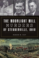 The Moonlight Mill Murders of Steubenville, Ohio 1467146382 Book Cover