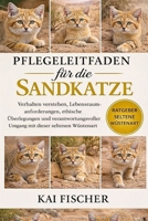 Pflegeleitfaden für die Sandkatze: Verhalten verstehen, Lebensraumanforderungen, ethische Überlegungen und verantwortungsvoller Umgang mit dieser seltenen Wüstenart (German Edition) B0H2765938 Book Cover