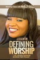 Defining Worship Lesson #1: Seven Hebrew Words for Praise (Volume 1) 1982077328 Book Cover