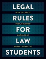 Legal Rules for Law Students: How to Create Deep, Chunked Knowledge 1531028748 Book Cover