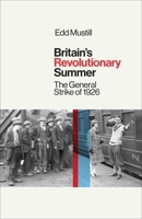 Britain's Revolutionary Summer : The General Strike Of 1926 183643068X Book Cover