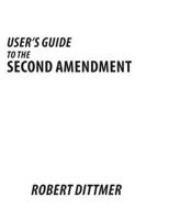 User's Guide to the Second Amendment: History, Meaning, and Effects of the Right to Keep and Bear Arms [Abridged Version] 1479145998 Book Cover