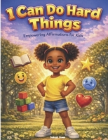 I Can Do Hard Things: Empowering Affirmations for Kids B0GZD9KN63 Book Cover