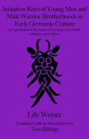 Initiation Rites of Young Men and Male Warrior Brotherhoods in Early Germanic Culture: A Contribution to the Study of Germanic and Nordic Antiquity and Folklore (Billinge Translations) 1968394079 Book Cover