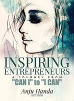 Inspiring Entrepreneurs: A Journey From "Can I" to "I Can" 1644292939 Book Cover