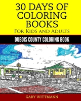 30 Days of Coloring Book for Kids and Adult Dubois County Portrait Pictures : Dubois County Coloring Book Vol. 1 Portrait Pictures 154633923X Book Cover