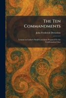 The Ten Commandments: Lessons on Luther's Small Catechism Prepared for the Confirmation Class 1026031656 Book Cover