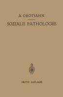 Soziale Pathologie: Versuch Einer Lehre Von Den Sozialen Beziehungen Der Krankheiten ALS Grundlage Der Sozialen Hygiene 3642517757 Book Cover