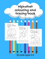 Kids alphabet colour and tracing book, ages 3-5: This colouring book is based on the alphabet, with handwriting tracing and coloring, perfect gift for B08LNBH3KN Book Cover