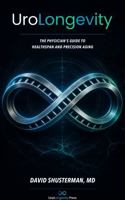 UroLongevity: The Physician's Guide to Healthspan and Precision Aging (The Urologist’s Guide) B0HF7RLTDZ Book Cover