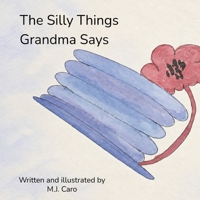 The Silly Things Grandma Says B0GW1SVJZD Book Cover
