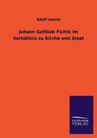 Johann Gottlieb Fichte Im Verhaltnis Zu Kirche Und Staat 3846040363 Book Cover