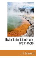 Historic Incidents and Life in India 1014412684 Book Cover