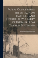 Papers Concerning the Attack on Hatfield and Deerfield by a Party of Indians From Canada, September 1016665261 Book Cover