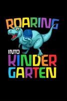 Roaring Into Kindergarten: Congratulations Dinosaur Roaring Into a Higher Grade Journal. This is a 6X9 102 Pages of Doodling Paper. Makes a Great Congratulations Gift For Boys and Girls. 109730633X Book Cover
