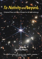 To Nativity and Beyond: Christmas Plays and Other Dramas for All-age Audiences 1739144902 Book Cover