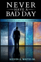 New Have A Bad Day, A Guide To A Lifestyle of Leadership 0578754401 Book Cover