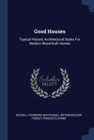 Good Houses: Typical Historic Architectural Styles for Modern Wood-Built Homes 1014258197 Book Cover