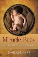 Miracle Baby: A Fertility Doctor's Fight for Motherhood 1612543138 Book Cover