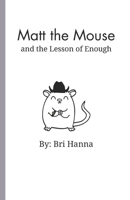 Matt the Mouse: And the Lesson of Enough B0CNLH2296 Book Cover