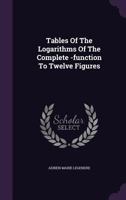 Tables Of The Logarithms Of The Complete -function To Twelve Figures 1347889140 Book Cover