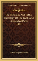 The Histology And Patho-Histology Of The Teeth And Associated Parts 112088909X Book Cover