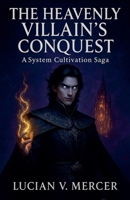 The Heavenly Villain's Conquest: A System Cultivation Saga (Chronicles of the Abyssal Sovereign) B0GPKC53ZT Book Cover