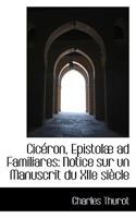 Cicron, Epistol Ad Familiares: Notice Sur Un Manuscrit Du Xiie Sicle 0526207892 Book Cover