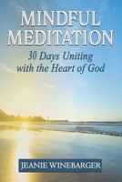 Mindful Meditation: 30 Days Uniting with the Heart of God 1684115914 Book Cover