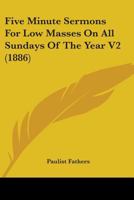 Five Minute Sermons For Low Masses On All Sundays Of The Year V2 0548610142 Book Cover