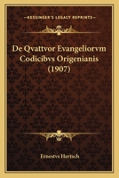 De Qvattvor Evangeliorvm Codicibvs Origenianis (1907) 1160409404 Book Cover