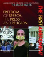 The First Amendment: Freedom of Speech, the Press, and Religion 1448812526 Book Cover