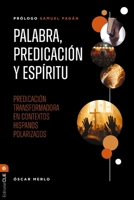Palabra, predicación y Espíritu: Predicación transformadora en contextos hispanos polarizados 8419779067 Book Cover