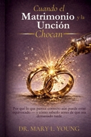 Cuando el Matrimonio y la Unción Chocan: Por qué lo que parece correcto aún puede estar equivocado — y cómo saberlo antes de que sea demasiado tarde (Spanish Edition) B0HGHKTTTW Book Cover