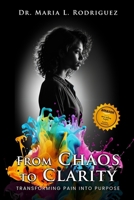 From Chaos To Clarity: Transforming Pain Into Purpose B0DT4WMGC1 Book Cover