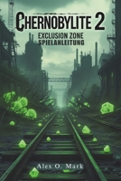 Chernobylite 2: Exclusion Zone Spielanleitung: Lüfte verborgene Geheimnisse und meistere jede Herausforderung in der postapokalyptischen Welt B0DYVBZSYC Book Cover
