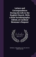 Letters and Correspondence of John Henry Newman During His Life in the English Church: With a Brief Autobiography... 1117634434 Book Cover