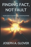Finding Fact, Not Fault: Your Guide to Workplace Investigations B0DXQ9H9QT Book Cover