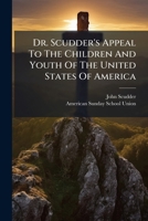 Dr. Scudder's Appeal To The Children And Youth Of The United States Of America 1024564940 Book Cover