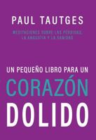 Un Pegueño Libro para un Corazón Dolido: Meditaciones Sobre las Pérdidas, la Angustia y la Sanidad 1953663648 Book Cover