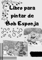 Libro para pintar de Bob Esponja B0BB5QVBV7 Book Cover