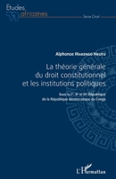 La théorie générale du droit constitutionnel et les institutions politiques: Sous la Ire, IIe et IIIe République de la République démocratique du Congo (Études Africaines) (French Edition) 2343096171 Book Cover