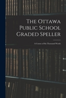 The Ottawa public school graded speller: a course of six thousand words 1014798760 Book Cover