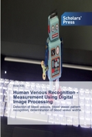 Human Venous Recognition - Measurement Using Digital Image Processing: Detection of blood vessels, blood vessel pattern recognition, determination of blood vessel widths. 6138929195 Book Cover