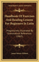 Handbook of Exercises & Reading Lessons for Beginners in Latin 1164530364 Book Cover