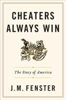 Cheaters Always Win: The Story of America 1538728702 Book Cover
