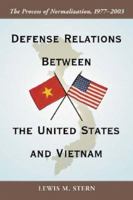 Defense Relations Between The United States And Vietnam: The Process Of Normalization, 1977-2003 0786421681 Book Cover
