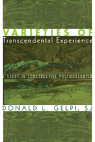 Varieties of Transcendental Experience: A Study in Constructive Postmodernism (Theology) 155635570X Book Cover
